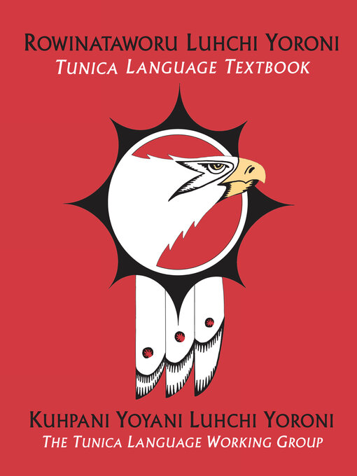 Title details for Rowinataworu Luhchi Yoroni /<i> Tunica Language Textbook</i> by Kuhpani Yoyani Luhchi Yoroni / The Tunica Language Working Group - Available
